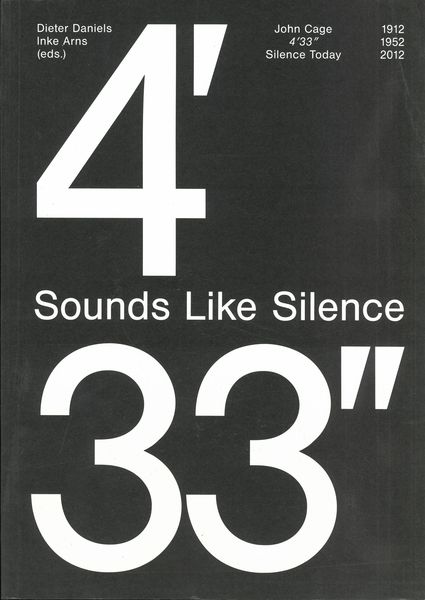 Sounds Like Silence : John Cage, 4'33", Silence Today - 1912, 1952, 2012.