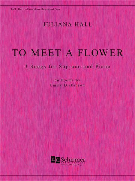 To Meet A Flower : 3 Songs For Soprano and Piano (2009).