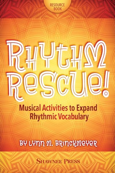 Rhythm Rescue! : Musical Activities To Expand Rhythmic Vocabulary.