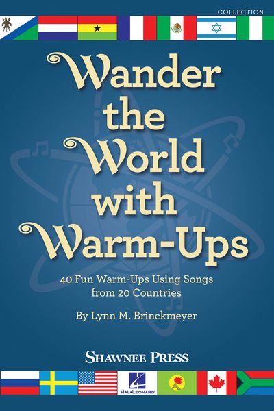 Wander The World With Warm-Ups : 40 Fun Warm-Ups Using Songs From 20 Countries.