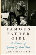Famous Father Girl : A Memoir of Growing Up Bernstein.