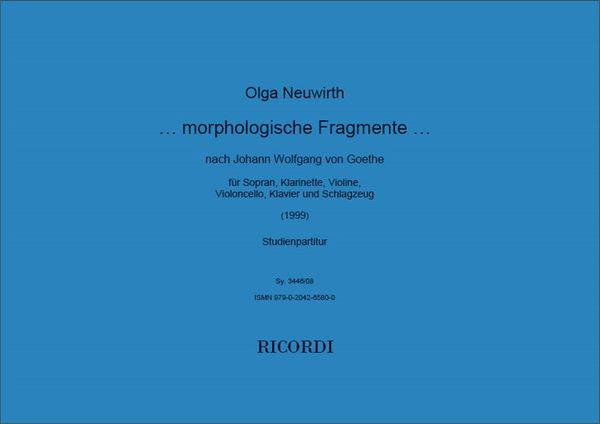...Morphologische Fragmente… : For Soprano, Clarinet, Violin, Cello, Piano and Percussion (1999).