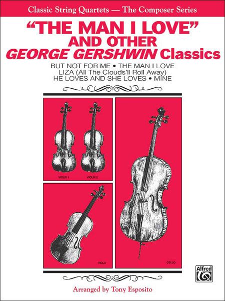 Man I Love and Other George Gershwin Classics : For String Quartet / arr. by Tony Esposito.