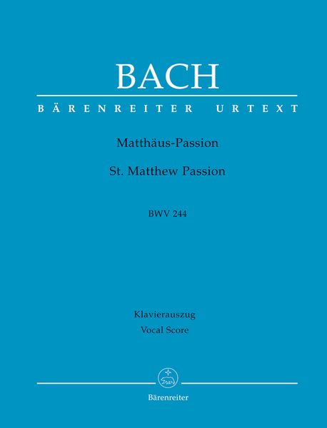 St. Matthew Passion, BWV 244 / Piano reduction by Alfred Dürr and Andreas Köhs.