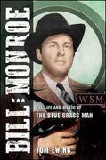 Bill Monroe : The Life and Music of The Blue Grass Man.