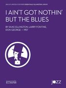 I Ain't Got Nothin' But The Blues : For Jazz Ensemble / transcribed and Ed. by Christopher Crenshaw.