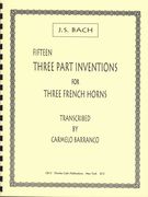 Fifteen Three Part Inventions : For Three French Horns / transcribed by Carmelo Barranco.