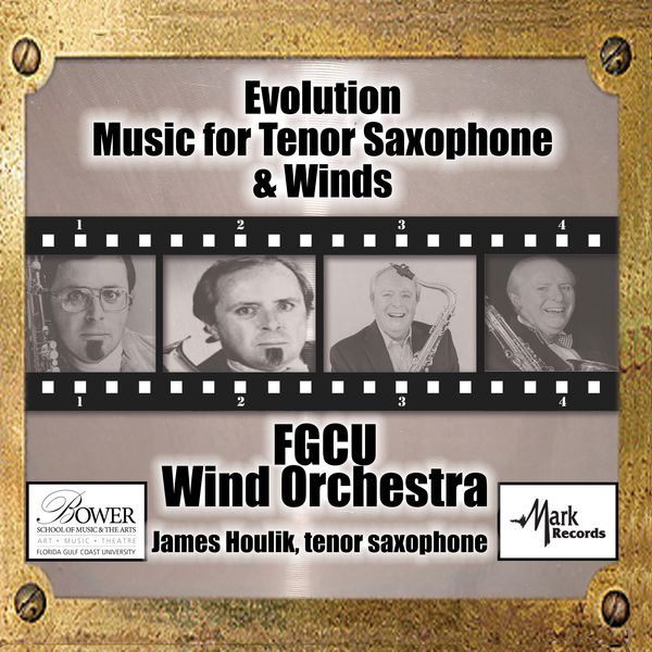 Evolution : Music For Tenor Saxophone and Winds / James Houlik, Tenor Saxophone.