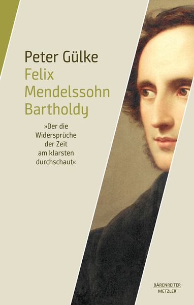 Felix Mendelssohn Bartholdy : der Die Widersprüche der Zeit Am Klarsten Durchschaut.