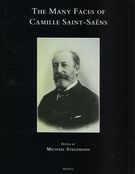 Many Faces of Camille Saint-Saens / edited by Mark Stegemann.