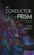 Conductor As Prism : The Power of Metaphor In Artistry.