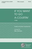 If You Want To To A-Courtin' : For TTBB A Cappella / arr. Dirk Johnson.