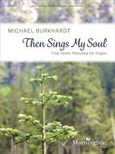 Then Sings My Soul - 5 Hymn Preludes : For Organ Solo.