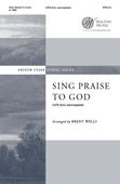 Sing Praise To God : For SATB Divisi A Cappella / arr. Brent Wells, Text by Johann Jacob Schütz.