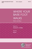 Where Your Bare Foot Walks : For SSAA and Piano.