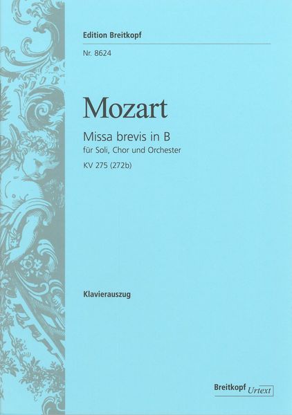 Missa Brevis In Bb Major, K. 275 (272b) : For Soloists, Chorus, Orchestra and Organ.