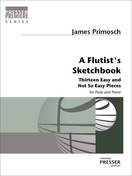 Flutist's Sketchbook : Thirteen Easy and Not So Easy Piece For Flute and Piano.