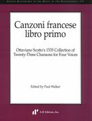 Canzoni Francese Libro Primo : Ottaviano Scotto's 1535 Collection of 23 Chansons For Four Voices.