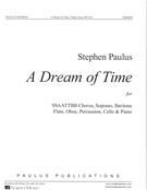 Dream of Time : For SSAATTBB Chorus, Soprano & Baritone, Flute, Oboe, Percussion, Cello & Piano.