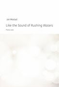 Like The Sound of Rushing Waters : For Piano Solo (1995/98).