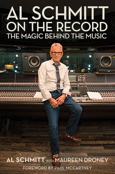 Al Schmitt On The Record : The Magic Behind The Music / Foreword by Paul McCartney.