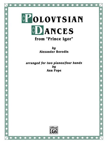 Polovetsian Dances, From Prince Igor : For 2 Pianos, Four Hands / arranged by Ann Pope.