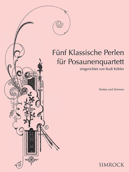 Fünf Klassische Perlen Für Posaunenquartett / arranged by Rudi Köhler.