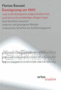 Kunstgesang Um 1800 : Wie Es der Komponist Aufgeschrieben Hat, und Wie Es Ein Verständiger…