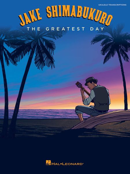 Jake Shimabukuro - The Greatest Day : For Ukulele.