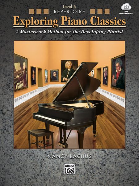 Exploring Piano Classics : A Masterwork Method For The Developing Pianist / Repertoire, Level 6.