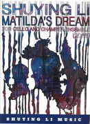 Matilda's Dream : For Solo Cello and Chamber Ensemble (2018).