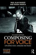 Composing For Voice : Exploring Voice, Language and Music - Second Edition.