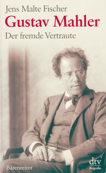 Gustav Mahler : der Fremde Vertraute.