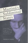 Martinu's Subliminal States : A Study of The Composer's Writings and Reception.