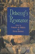 Debussy's Resonance / edited by François De Médicis and Steven Huebner.