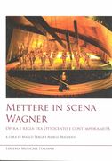 Mettere In Scena Wagner : Opera E Regia Tra Ottocento E Contemporaneità.