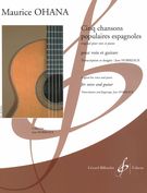 Cinq Chansons Populaires Espagnoles : Pour Voix et Guitare / transcribed by Jean Horreaux.
