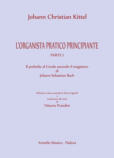 Organista Pratico Principiante, Parte I : Il Preludio Al Corale Secondo Il Magistero Di J. S. Bach.