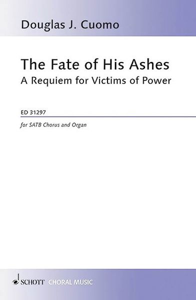 Fate of His Ashes - A Requiem For Victims of Power : For SATB Chorus and Organ.