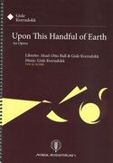 Upon This Handful of Earth : An Opera (2016).