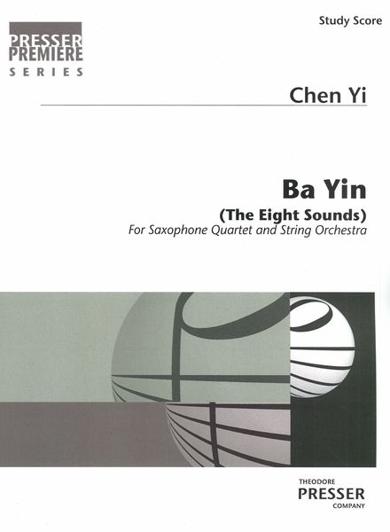 Ba Yin (The Eight Sounds) : For Saxophone Quartet and String Orchestra.