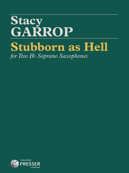 Stubborn As Hell : For Two B Flat Soprano Saxophones (2011, 2018).
