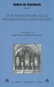 Zur Orgelmusik Felix Mendelssohn Bartholdys / Ed. Birger Petersen and Michael Heinemann.