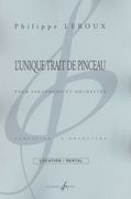 Unique Trait De Pinceau : Pour Saxophone et Orchestre (Rev. 2013).