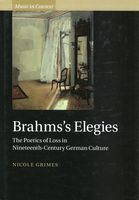 Brahms's Elegies : The Poetics of Loss In Nineteenth-Century German Culture.