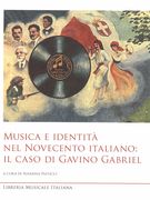 Musica E Identità Nel Novecento Italiano : Il Caso Di Gavino Gabriel / Ed. Susanna Pasticci.
