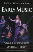 So You Want To Sing Early Music : A Guide For Performers.