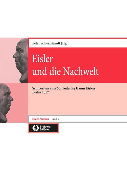 Eisler und Die Nachwelt : Symposium Zum 50. Todestag Hanns Eislers, Berlin 2012.