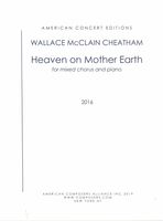 Heaven On Mother Earth : For Mixed Chorus and Piano (2016).