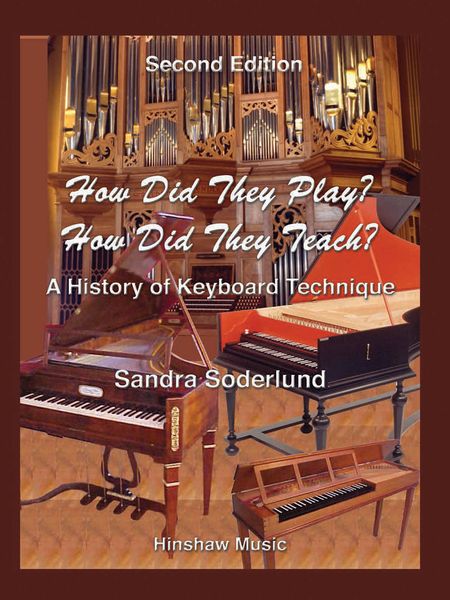 How Did They Play? How Did They Teach? - A History of Keyboard Technique, 2nd Edition.